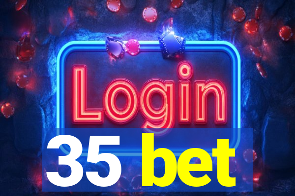 35 bet